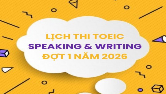 LỊCH THI TOEIC NÓI VIẾT ĐỢT 1 NĂM 2026